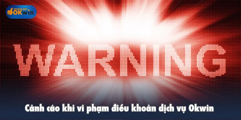 Cảnh cáo khi vi phạm điều khoản dịch vụ Okwin