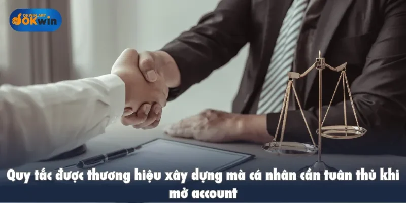 Quy tắc được thương hiệu xây dựng khi mở account