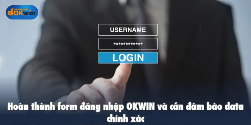 Hoàn thành form đăng nhập OKWIN và cần đảm bảo data chính xác