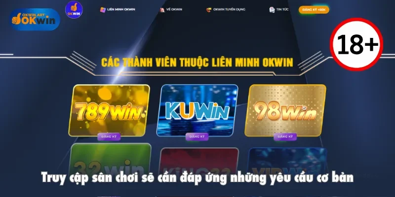 Truy cập sân chơi sẽ cần đáp ứng những yêu cầu cơ bản