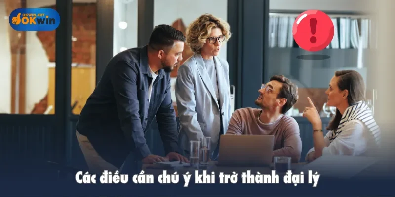 Các điều cần chú ý khi trở thành đại lý