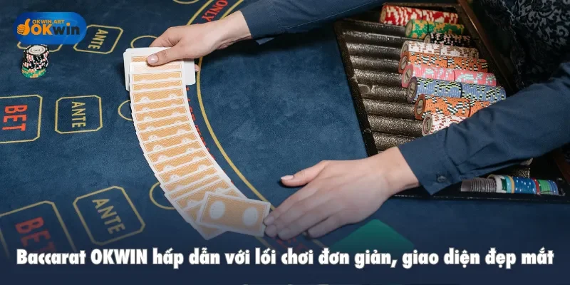 Baccarat OKWIN hấp dẫn với lối chơi đơn giản, giao diện đẹp mắt