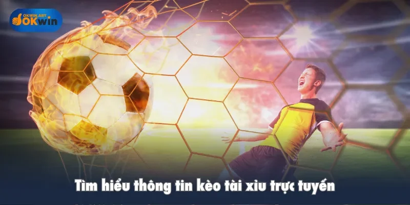 Tìm hiểu thông tin kèo tài xỉu trực tuyến