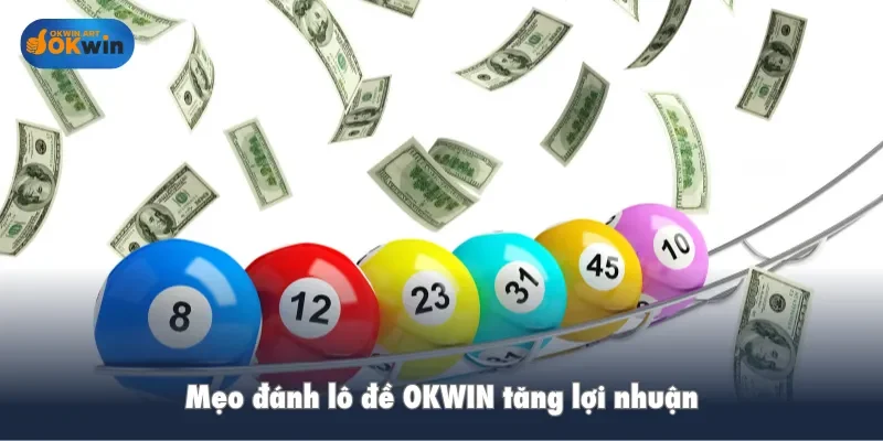 Mẹo đánh lô đề OKWIN tăng lợi nhuận