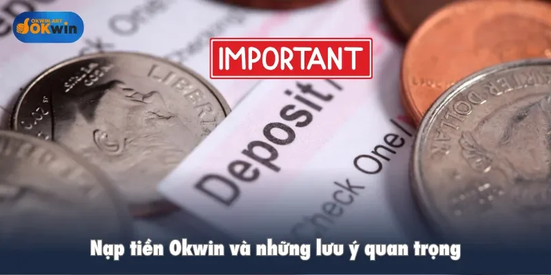 Nạp tiền Okwin và những lưu ý quan trọng