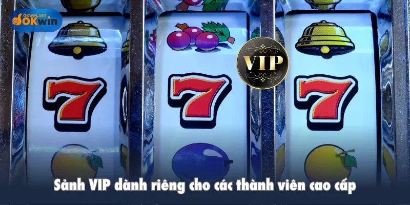 Sảnh VIP dành riêng cho các thành viên cao cấp