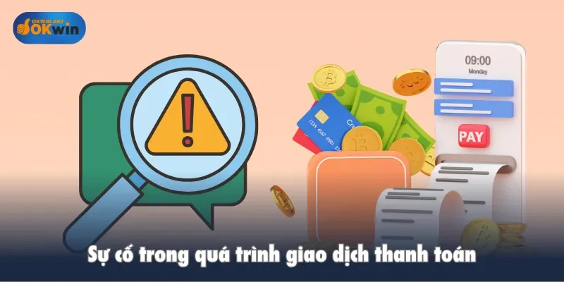 Sự cố trong quá trình giao dịch thanh toán