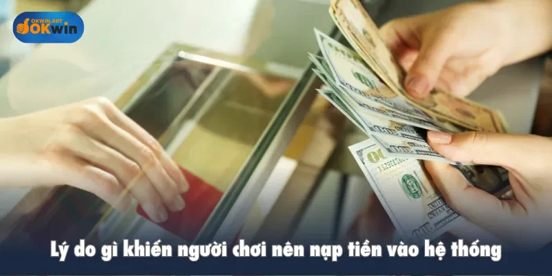 Lý do gì khiến người chơi nên nạp tiền vào hệ thống