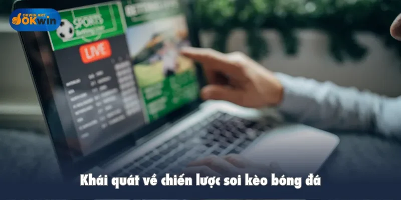 Khái quát về chiến lược soi kèo bóng đá